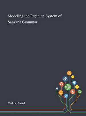 Mishra, A: Modeling the Pa¿inian System of Sanskrit Grammar