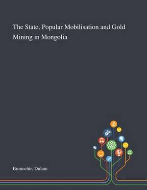 Bumochir, D: State, Popular Mobilisation and Gold Mining in de Dulam Bumochir