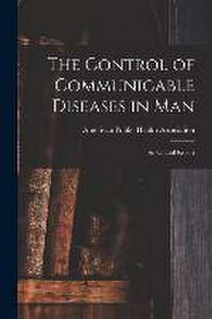 The Control of Communicable Diseases in Man; an Official Report