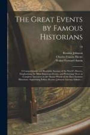 The Great Events by Famous Historians; a Comprehensive and Readable Account of the World's History, Emphasizing the More Important Events, and Present de Rossiter Johnson