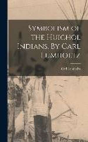 Symbolism of the Huichol Indians. By Carl Lumholtz de Carl Lumholtz