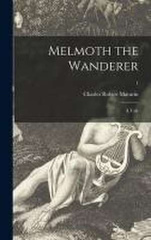 Melmoth the Wanderer: a Tale; 1 de Charles Robert Maturin