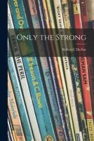 Only the Strong de Robert C. Du SOE