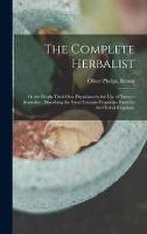 The Complete Herbalist de Oliver Phelps Brown