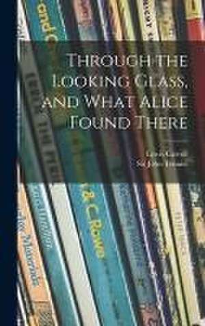 Through the Looking Glass, and What Alice Found There de Lewis Carroll