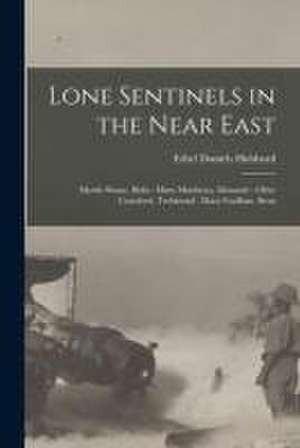 Lone Sentinels in the Near East: Myrtle Shane, Bitlis: Mary Matthews, Monastir: Olive Crawford, Trebizond: Mary Graffam, Sivas de Ethel Daniels Hubbard