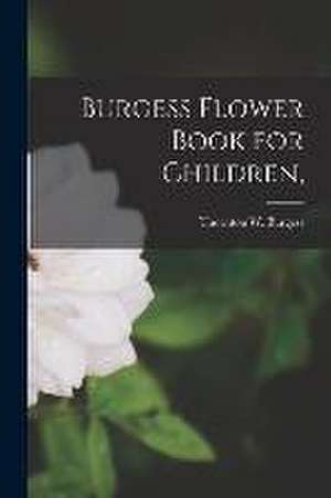 Burgess Flower Book for Children, de Thornton W. (Thornton Waldo) Burgess