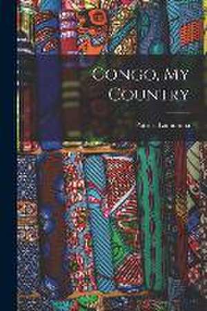 Congo, My Country de Patrice Lumumba