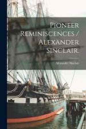 Pioneer Reminiscences / Alexander Sinclair. de Alexander Sinclair