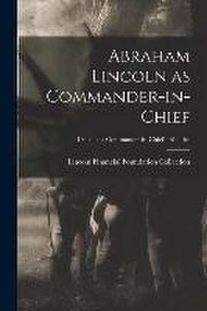 Abraham Lincoln as Commander-in-chief; Lincoln as Commander-in-Chief - Abilities de Lincoln Financial Foundation Collection