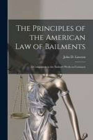 The Principles of the American Law of Bailments [microform]: a Companion to the Author's Work on Contracts de John D. (John Davison) Lawson