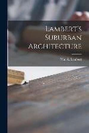 Lambert's Suburban Architecture de Wm a Lambert