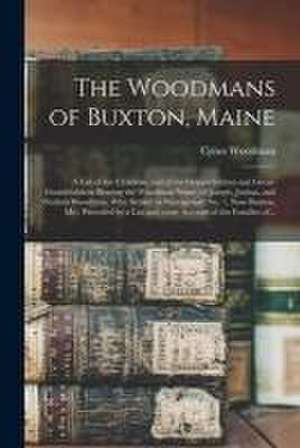 Woodmans of Buxton, Maine de Cyrus 1814-1889 Woodman