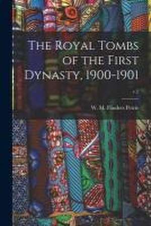 The Royal Tombs of the First Dynasty, 1900-1901; v.2 de W. M. Flinders (William Matthew Petrie