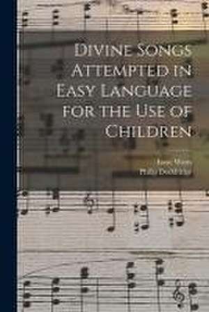 Divine Songs Attempted in Easy Language for the Use of Children de Isaac Watts