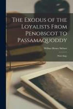 The Exodus of the Loyalists From Penobscot to Passamaquoddy: (with Map) de Wilbur Henry Siebert