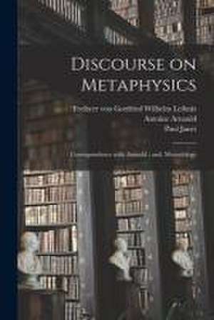 Discourse on Metaphysics; Correspondence With Arnauld; and, Monadology de Paul 1823-1899 Janet