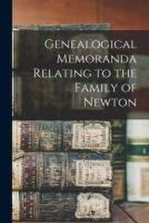 Genealogical Memoranda Relating to the Family of Newton de Anonymous