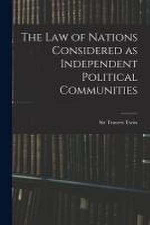 The Law of Nations Considered as Independent Political Communities de Travers Twiss