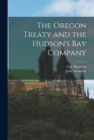 Oregon Treaty and the Hudson's Bay Company [microform] de John Swanston