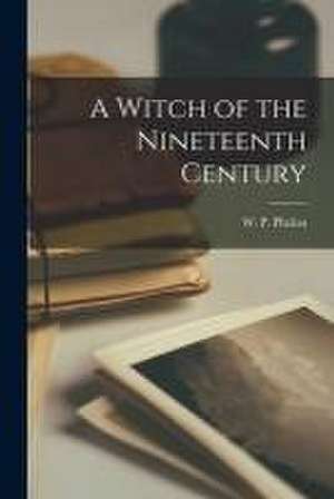 A Witch of the Nineteenth Century de W. P. (William P. ). Phelon