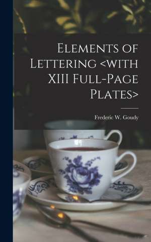 Elements of Lettering de Frederic W. (Frederic William) Goudy