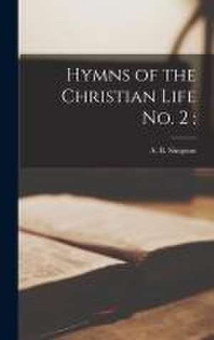 Hymns of the Christian Life No. 2 de A. B. (Albert Benjamin) Simpson