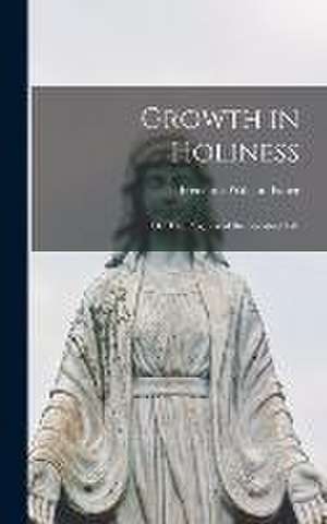 Growth in Holiness: Or, The Progress of the Spiritual Life de Frederick William Faber