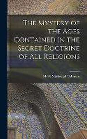 The Mystery of the Ages Contained in the Secret Doctrine of all Religions de Marie Mariategui Caithness