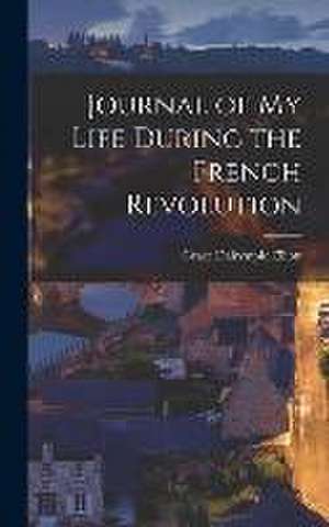 Journal of My Life During the French Revolution de Grace Dalrymple Elliott