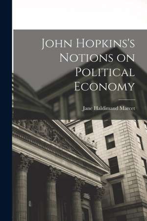 John Hopkins's Notions on Political Economy de Jane Haldimand Marcet