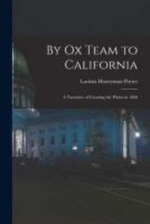 By Ox Team to California: A Narrative of Crossing the Plains in 1860 de Lavinia Honeyman Porter