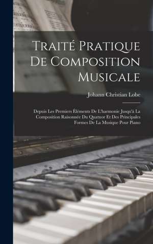 Traité Pratique De Composition Musicale de Johann Christian Lobe