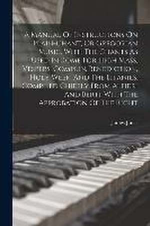 A Manual Of Instructions On Plain-chant, Or Gregorian Music, With The Chants As Used In Rome For High Mass, Vespers, Complin, Benediction, Holy Week, de James Jones