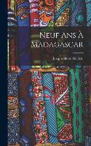 Neuf Ans À Madagascar de Joseph-Simon Gallieni