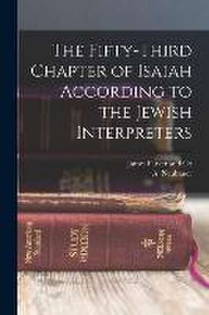 The Fifty-Third Chapter of Isaiah According to the Jewish Interpreters de A. Neubauer