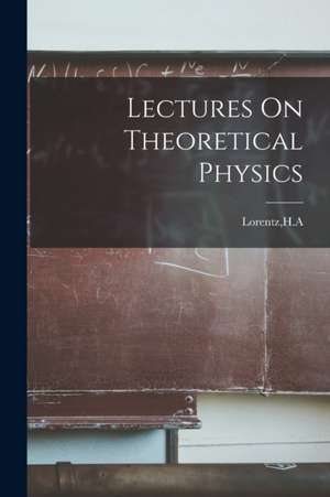 Lectures On Theoretical Physics de Ha Lorentz