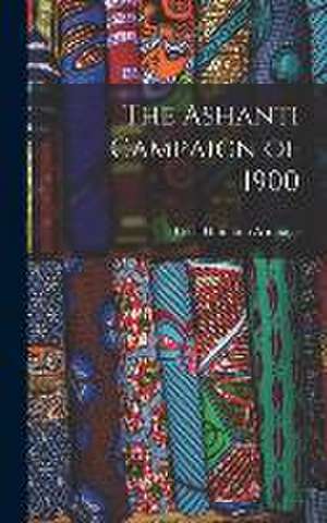 The Ashanti Campaign of 1900 de Cecil Hamilton Armitage