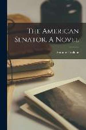 The American Senator. A Novel de Anthony Trollope