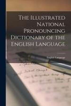 The Illustrated National Pronouncing Dictionary of the English Language de English Language