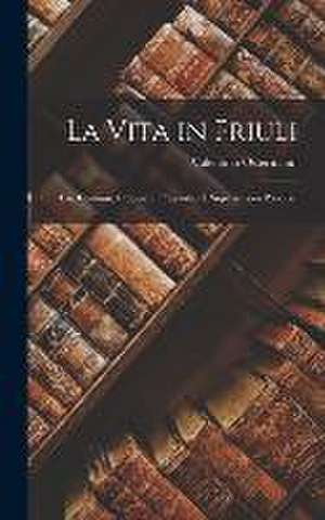 La Vita in Friuli: Usi, Costumi, Credenze, Pregiudizî E Superstizioni Popolari de Valentino Ostermann