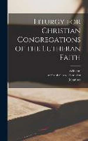 Liturgy for Christian Congregations of the Lutheran Faith de Johannes 1842-1897 Ed Deinzer