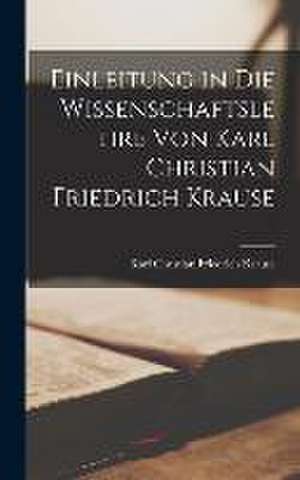 Einleitung in die Wissenschaftslehre von Karl Christian Friedrich Krause de Karl Christian Friedrich Krause