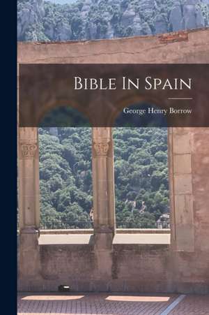 Bible In Spain de George Henry Borrow