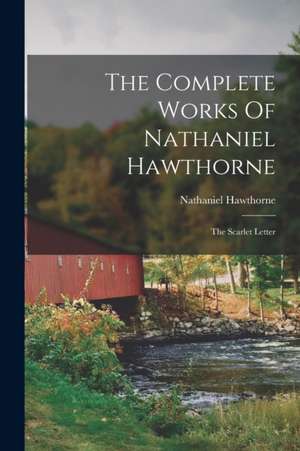 The Complete Works Of Nathaniel Hawthorne: The Scarlet Letter de Nathaniel Hawthorne