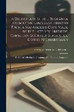 A Dictionary of the Bhotanta Or Boutan Language, Printed From a Manuscript Copy Made by the Late Rev. Frederic Christian Gotthelf Schroeter, Edited by de Friedrich Christian G. Schroeter