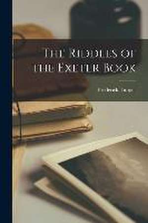 The Riddles of the Exeter Book de Frederick Tupper