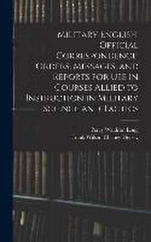 Military English, Official Correspondence, Orders, Messages, and Reports for use in Courses Allied to Instruction in Military Science and Tactics de Percy Waldron Long