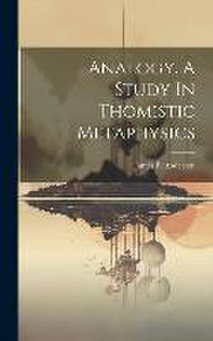 Analogy. A Study In Thomistic Metaphysics de James F. (James Francis) . Anderson