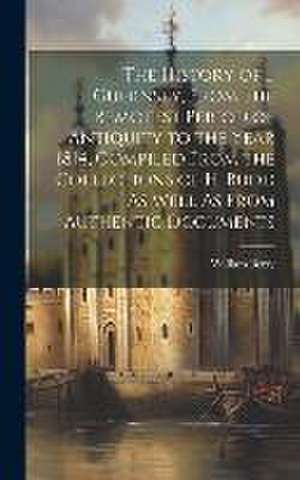 The History of ... Guernsey, From the Remotest Period of Antiquity to the Year 1814, Compiled From the Collections of H. Budd As Well As From Authentic Documents de William Berry